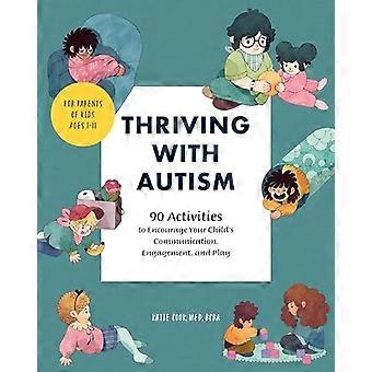 Prosperare con l'autismo: 90 attività per incoraggiare la comunicazione, l'impegno e il gioco di tuo figlio