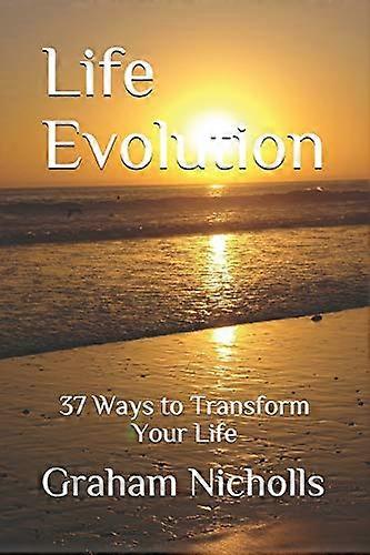 Life Evolution: 37 Ways to Transform Your Life