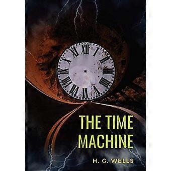Tidsmaskinen: En science fiction-novell från 1895 av - H. G. Wells (original - oavkortad version från 1895)