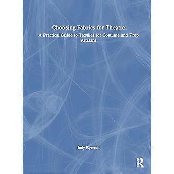Choosing Fabrics for Theatre A Practical Guide to Textiles for Costume and Prop Artisans