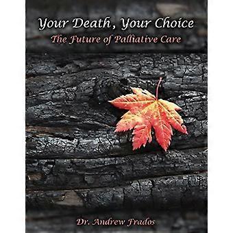 Your Death Your Choice The Future Of Palliative Care - Frados - Paperback - en Book