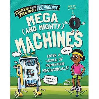 Stupendous and Tremendous Technology Mega and Mighty Machines