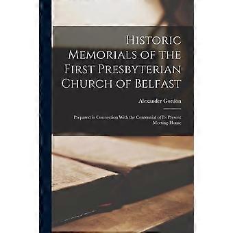 Historic Memorials Of The First Presbyterian Church Of Belfast Prepared In Conne - Alexander Gordon - Paperback - en Book