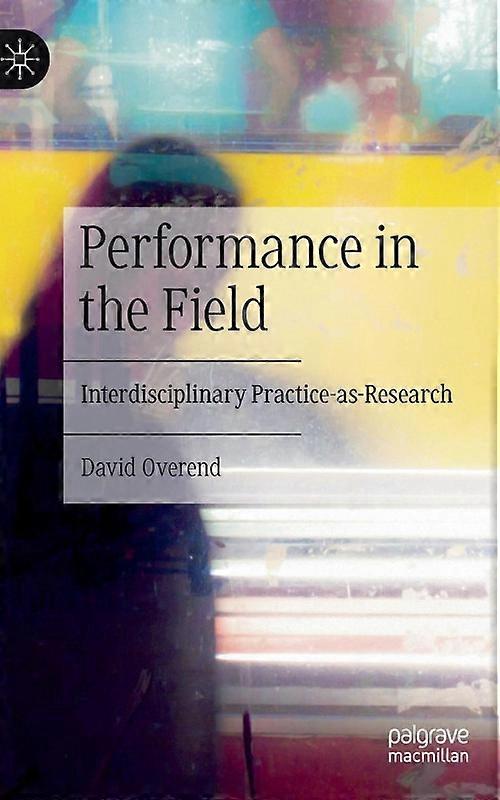 Performance In The Field Interdisciplinary Practice-as-research