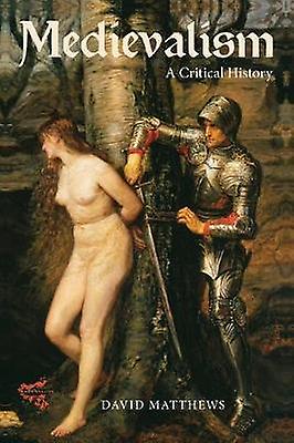 Medievalism: A Critical History by Matthews &; Professor David, Director & Centre for Medieval and Early Modern Studies, Paperback Book