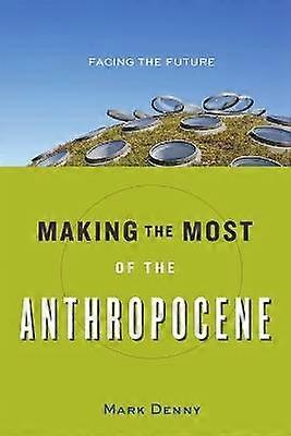 Making the Most of the Anthropocene - Facing the Future
