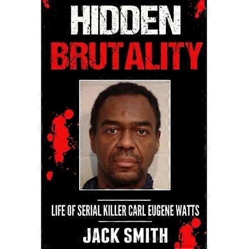 Hidden Brutality: Life of Serial Killer Carl Eugene Watts