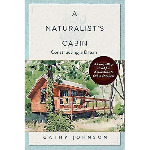 A Naturalist's Cabin: Constructing a Dream