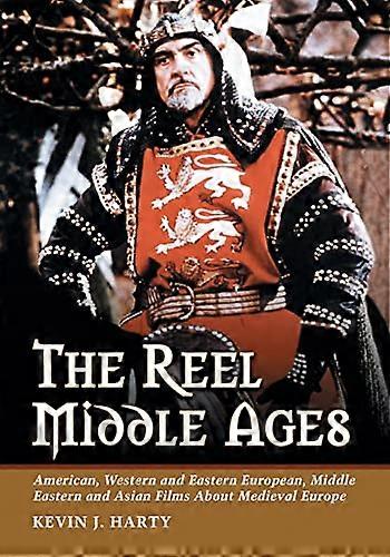 The Reel Middle Ages: American Western and Eastern European Middle Eastern and Asian Films About Medieval Europe