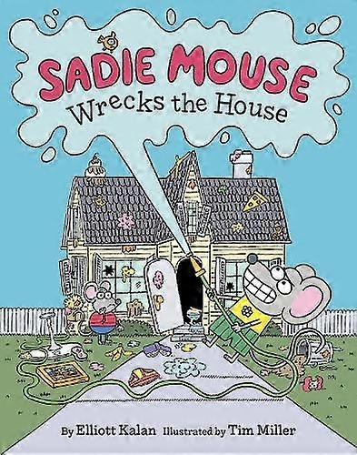 Sadie Mouse Wrecks The House by Elliott Kalan Hardback Book