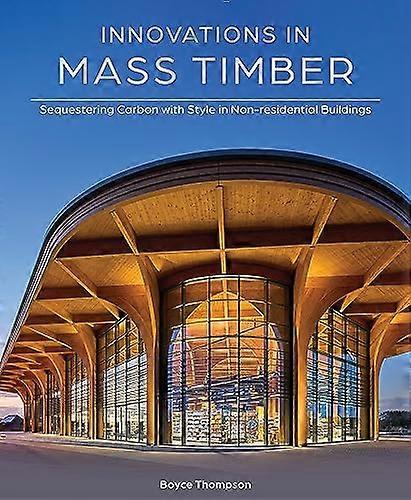 Innovations in Mass Timber: Sequestering Carbon with Style in Commercial Buildings