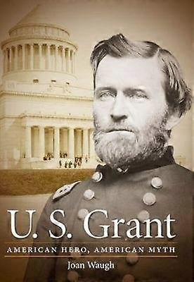 U. S. Grant - American Hero American Myth