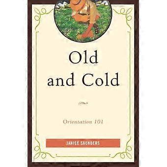 Old And Cold Orientation 101 - Janice Saunders