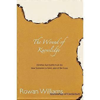 Wound Of Knowledge Christian Spirituality From The New Testament To St. John Of - Rowan Williams