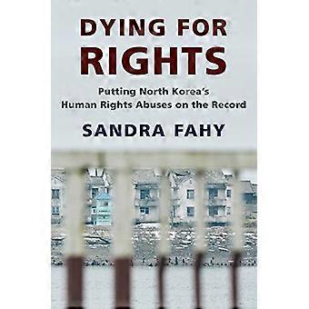 Dying for Rights: Att sätta Nordkorea's brott mot de mänskliga rättigheterna på skivan (Samtida Asien i världen)