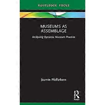 Museen als Assemblage: Praxis und Potenzial (Museen im Fokus)