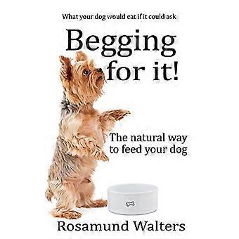Begging for it: The natural way to feed your dog