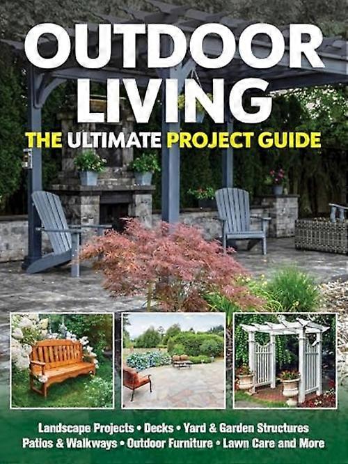 Outdoor Living : the Ultimate Project Guide