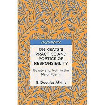 On Keats's Practice And Poetics Of Responsibility Beauty And Truth In The Major - G. Douglas Atkins - Hardcover - en Book