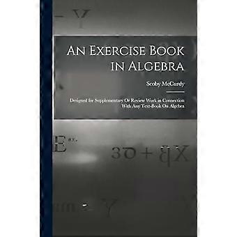 An exercise book in algebra designed for supplementary or review work in connection with any text-book on algebra