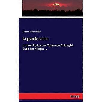 La Grande Nationin Ihren Reden Und Taten Von Anfang Bis Ende Des Krieges - Johann Adam Pfaff - Paperback - English Book - History