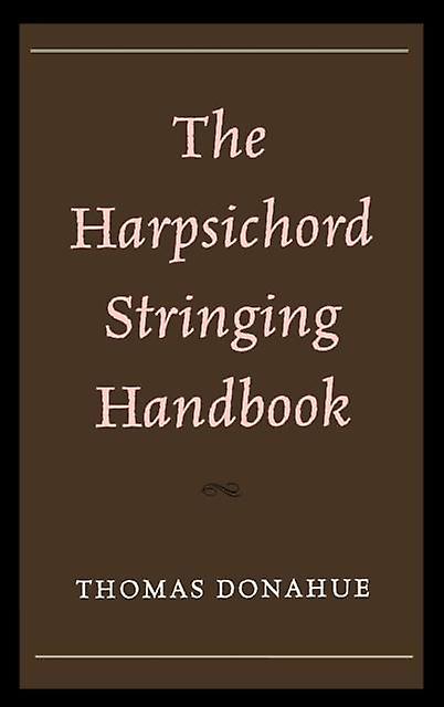 The Harpsichord Stringing Handbook by Thomas Donahue Paperback Book