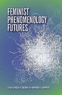 Feminist Phenomenology Futures