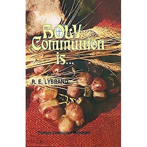 Holy Communion Is...: Thirteen Communion Messages