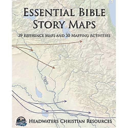Essential Bible Story Maps: 39 Reference Maps and 30 Mapping Activities