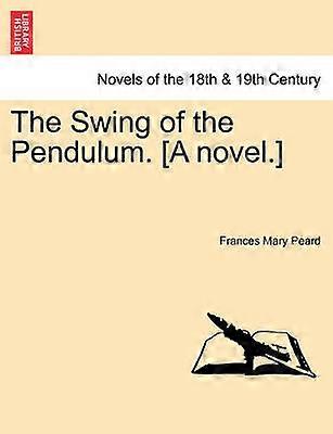 The Swing of the Pendulum A novel