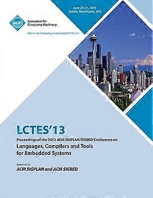 Lctes 13 Proceedings of the 2013 ACM Sigplan/Sigbed Conference on Languages Compilers and Tools for Embedded Systems