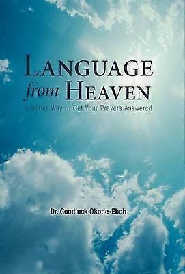 Language from Heaven A Better Way to Get Your Prayers Answered