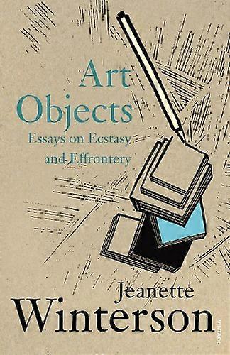 Art Objects: Essays on Ecstasy and Effrontery