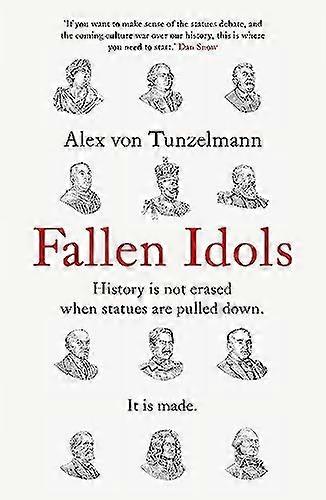 Fallen Idols: History is not erased when statues are pulled down. It is made.