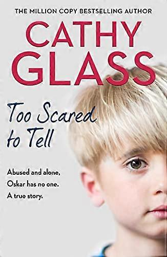 Too Scared to Tell: Abused and alone Oskar has no one. A true story.