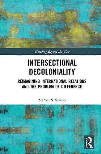 Intersectional Decoloniality: Reimagining International Relations and the Problem of Difference