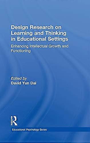 Design Research on Learning and Thinking in Educational Settings: Enhancing Intellectual Growth and Functioning