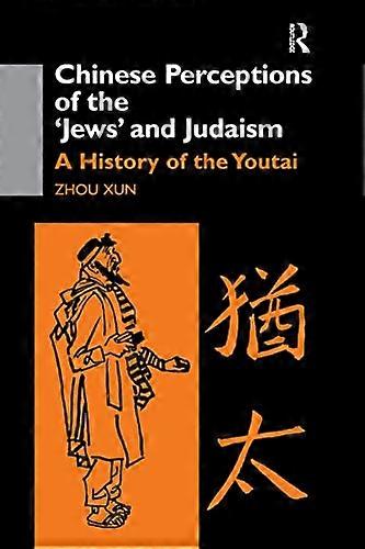 Chinese Perceptions of the Jews and Judaism: A History of the Youtai