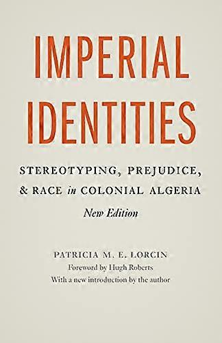 Imperial Identities: Stereotyping Prejudice and Race in Colonial Algeria New Edition