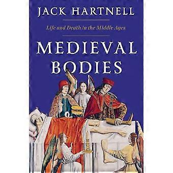 Medieval Bodies Life and Death in the Middle Ages