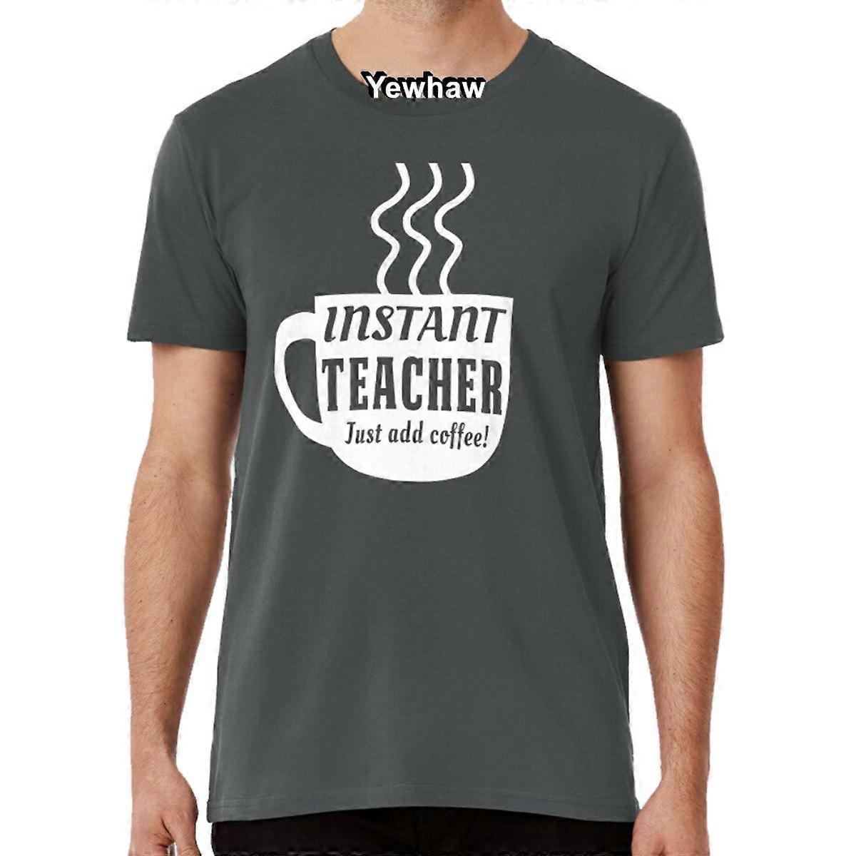 Instant Teacher. Just Add Coffee T-shirt Caffeine School