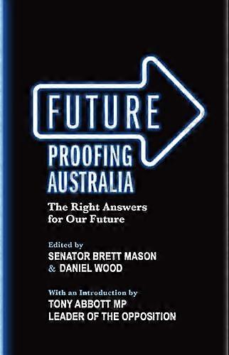 Future Proofing Australia: The Right Answers for Our Future