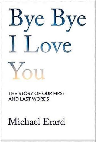 Bye Bye I Love You - Michael Erard