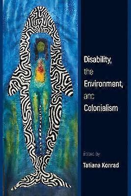 Disability the Environment and Colonialism