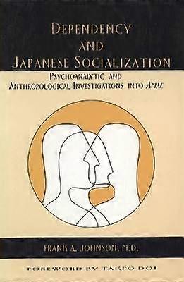 Dependency and Japanese Socialization - Psychoanalytic and Anthropological Investigations in Amae