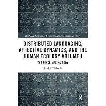 Gedistribueerde taal, affectieve dynamiek en de menselijke ecologie, deel I: Het betekenisgevende lichaam (Routledge Advances in Communication and Linguistic)