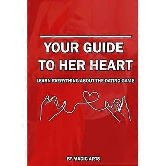 Your Guide to Her Heart Learn Everything about the Dating Game