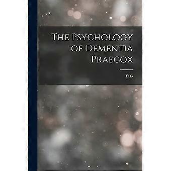 The psychology of dementia praecox