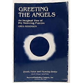 Greeting the Angels An Imaginal View of the Mourning Process