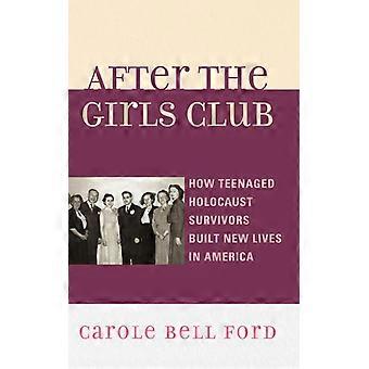 After The Girls Club How Teenaged Holocaust Survivors Built New Lives In America - Carole Bell Ford - Hardcover - English Book - History